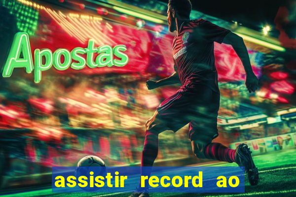 assistir record ao vivo bahia